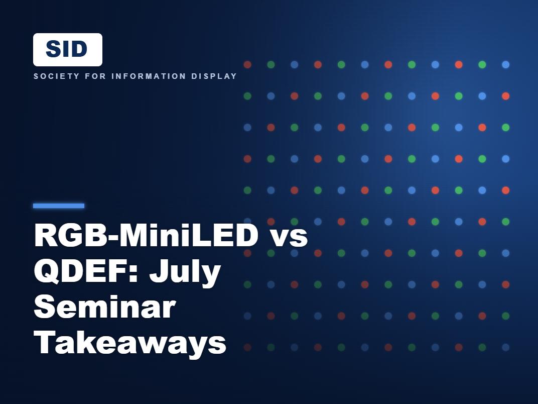 RGB-MiniLED vs QDEF: July Seminar Takeaways